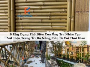 6 ứng dụng phổ biến của ống tre nhân tạo